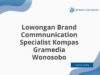 Lowongan Brand Commnunication Specialist Kompas Gramedia Wonosobo