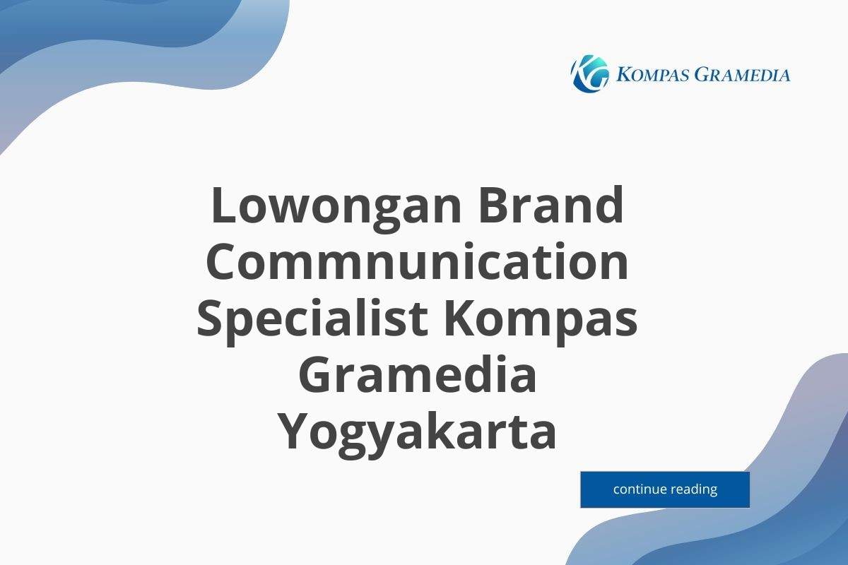 Lowongan Brand Commnunication Specialist Kompas Gramedia Yogyakarta
