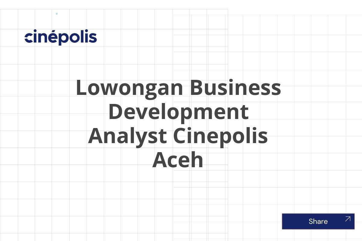 Lowongan Business Development Analyst Cinepolis Aceh