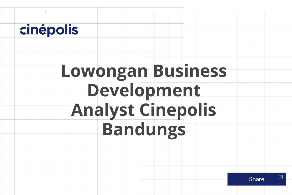 Lowongan Business Development Analyst Cinepolis Bandungs