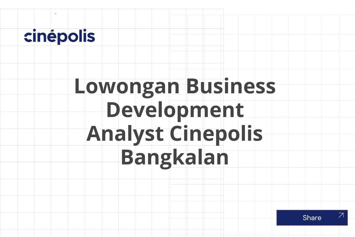 Lowongan Business Development Analyst Cinepolis Bangkalan