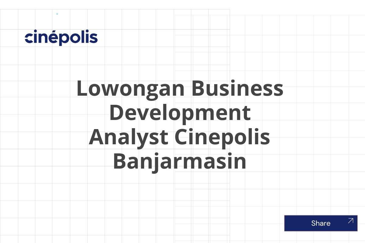 Lowongan Business Development Analyst Cinepolis Banjarmasin