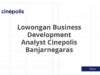 Lowongan Business Development Analyst Cinepolis Banjarnegaras