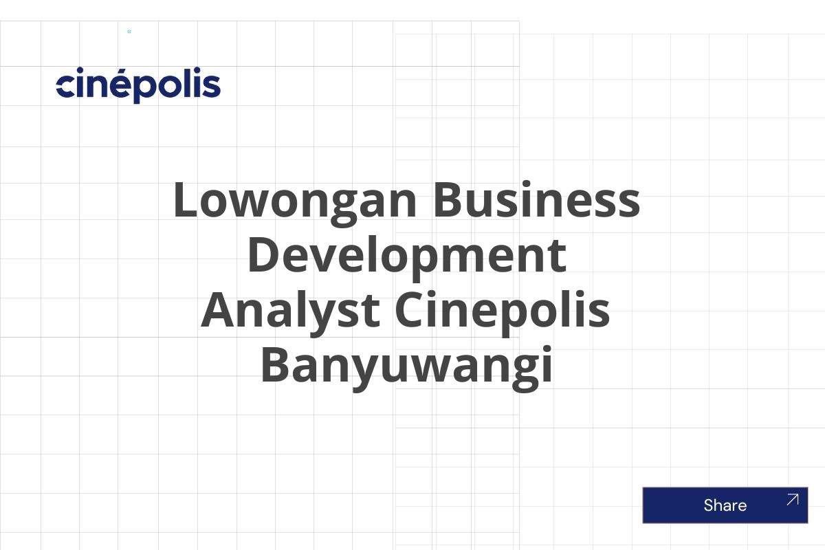 Lowongan Business Development Analyst Cinepolis Banyuwangi