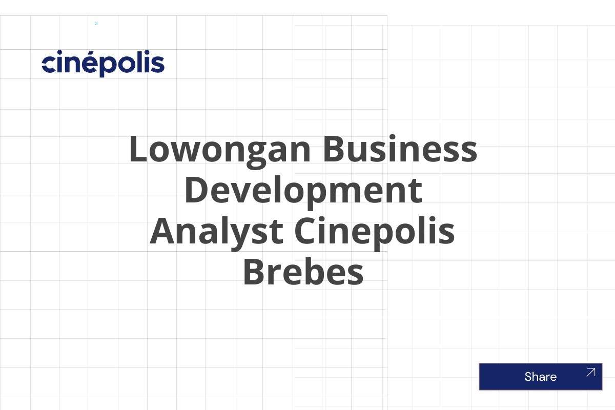 Lowongan Business Development Analyst Cinepolis Brebes