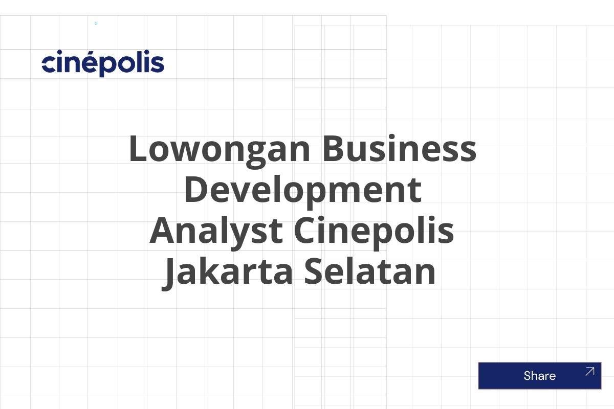 Lowongan Business Development Analyst Cinepolis Jakarta Selatan