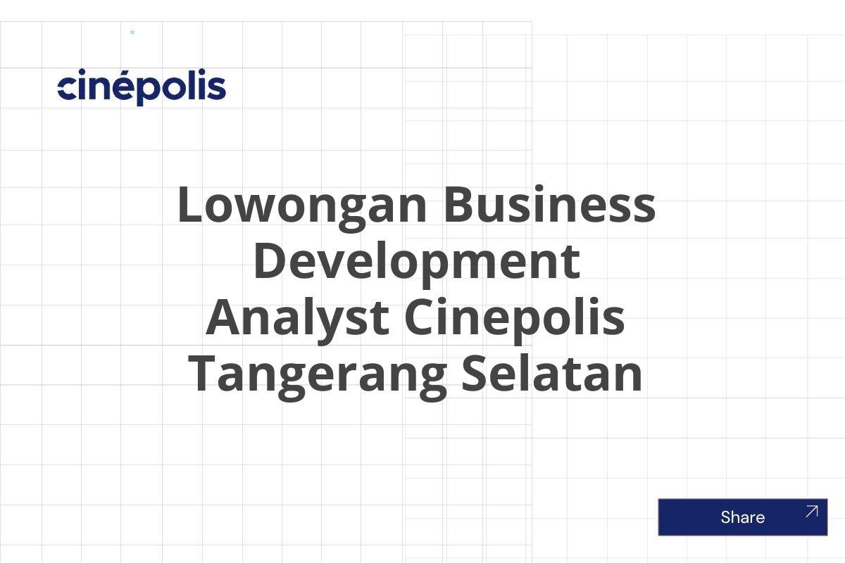 Lowongan Business Development Analyst Cinepolis Tangerang Selatan