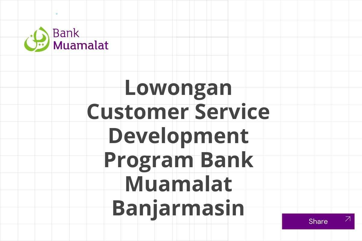 Lowongan Customer Service Development Program Bank Muamalat Banjarmasin