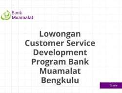 Lowongan Customer Service Development Program Bank Muamalat Bengkulu