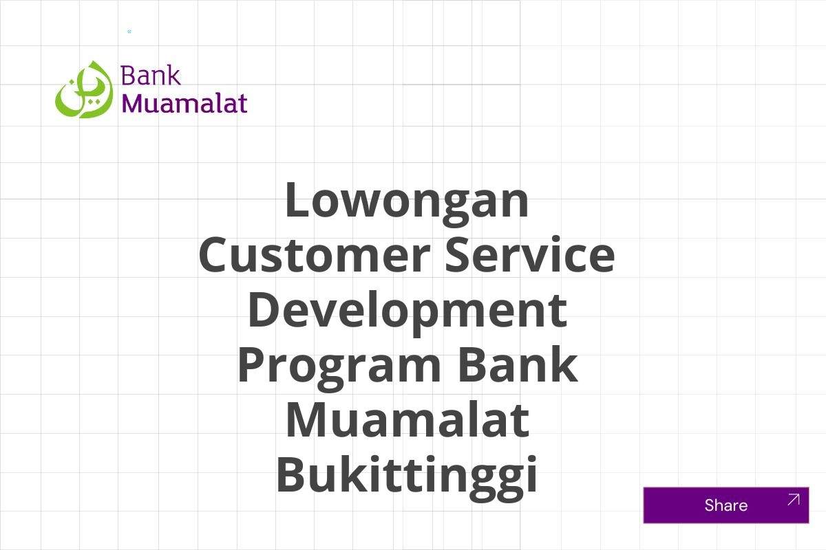 Lowongan Customer Service Development Program Bank Muamalat Bukittinggi