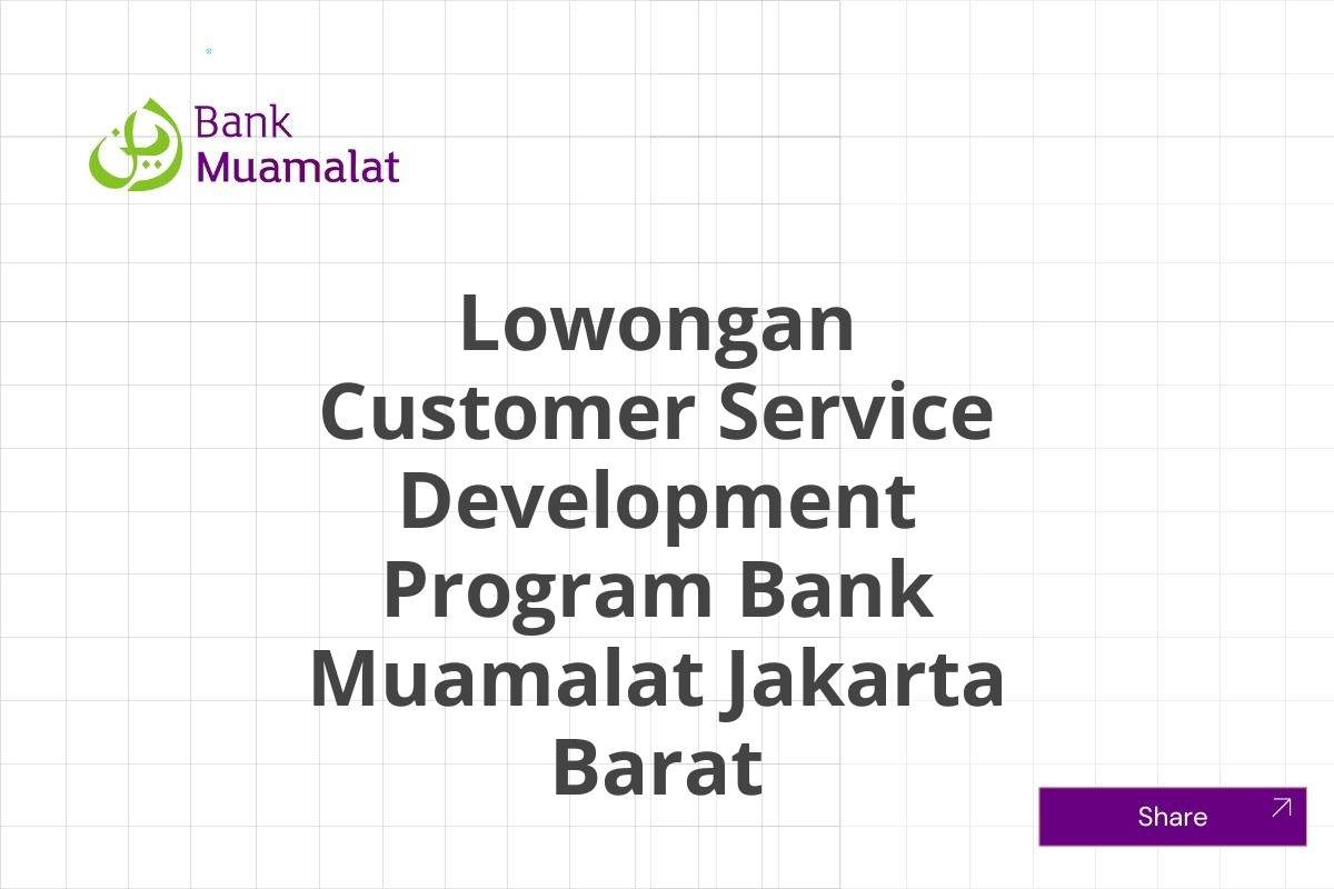 Lowongan Customer Service Development Program Bank Muamalat Jakarta Barat