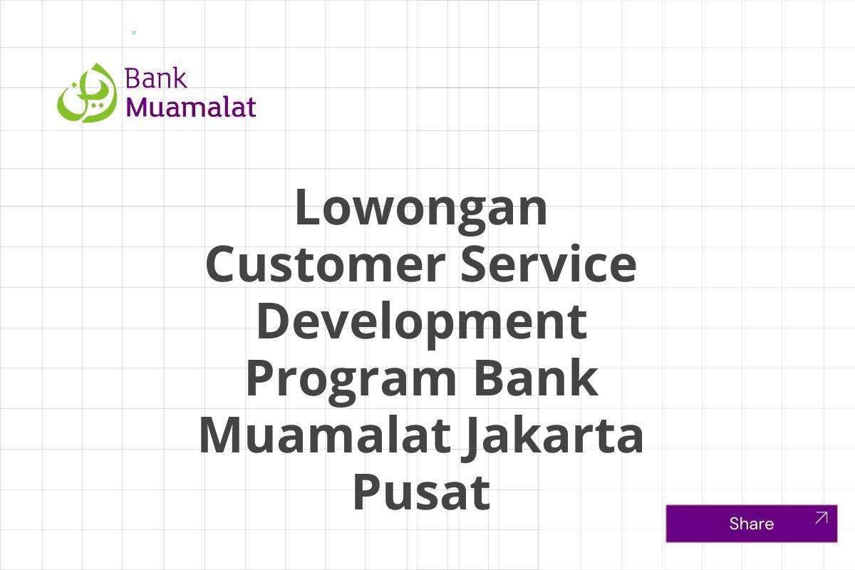 Lowongan Customer Service Development Program Bank Muamalat Jakarta Pusat