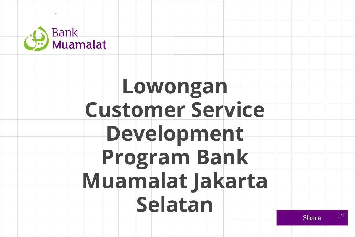 Lowongan Customer Service Development Program Bank Muamalat Jakarta Selatan