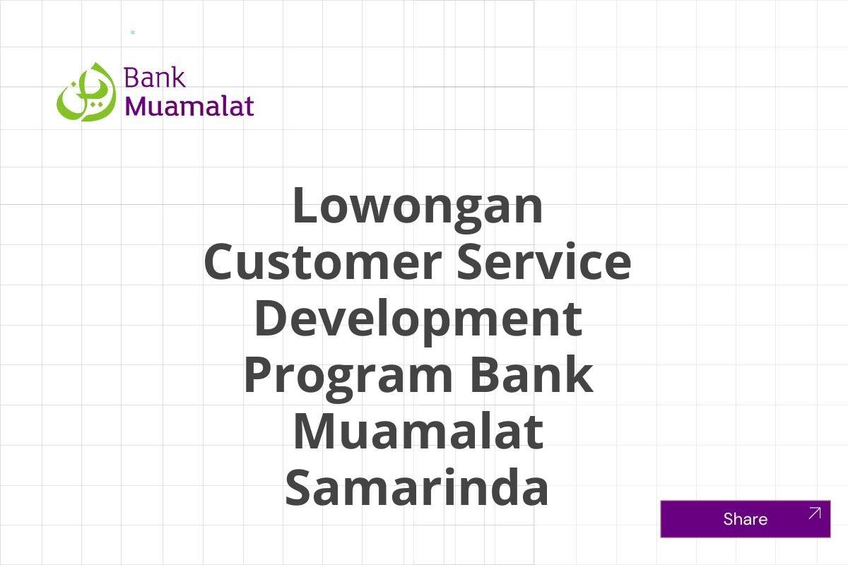 Lowongan Customer Service Development Program Bank Muamalat Samarinda