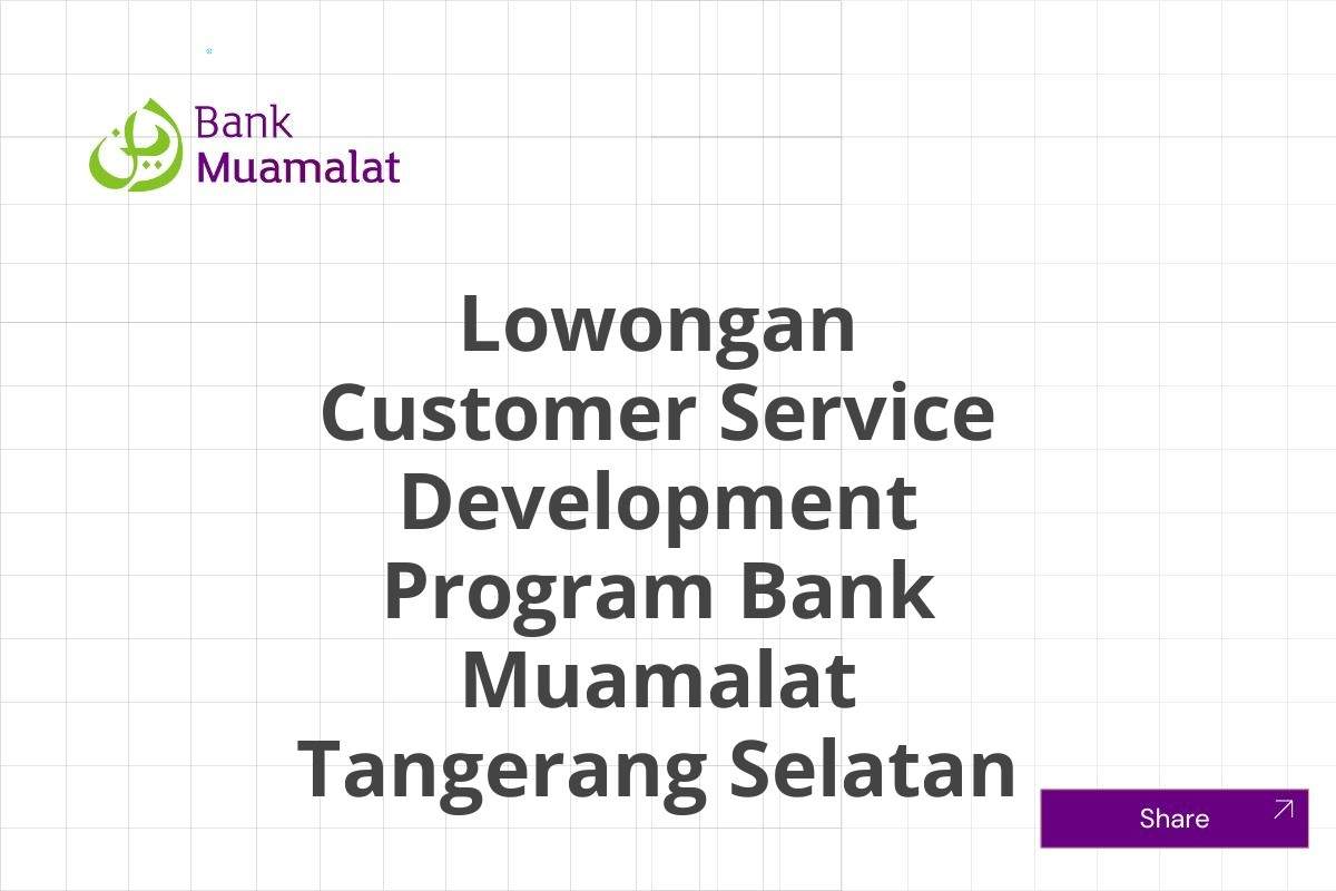 Lowongan Customer Service Development Program Bank Muamalat Tangerang Selatan