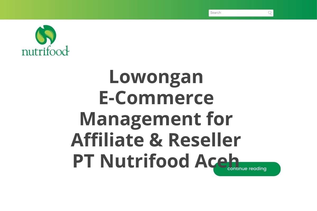 Lowongan E-Commerce Management for Affiliate & Reseller PT Nutrifood Aceh