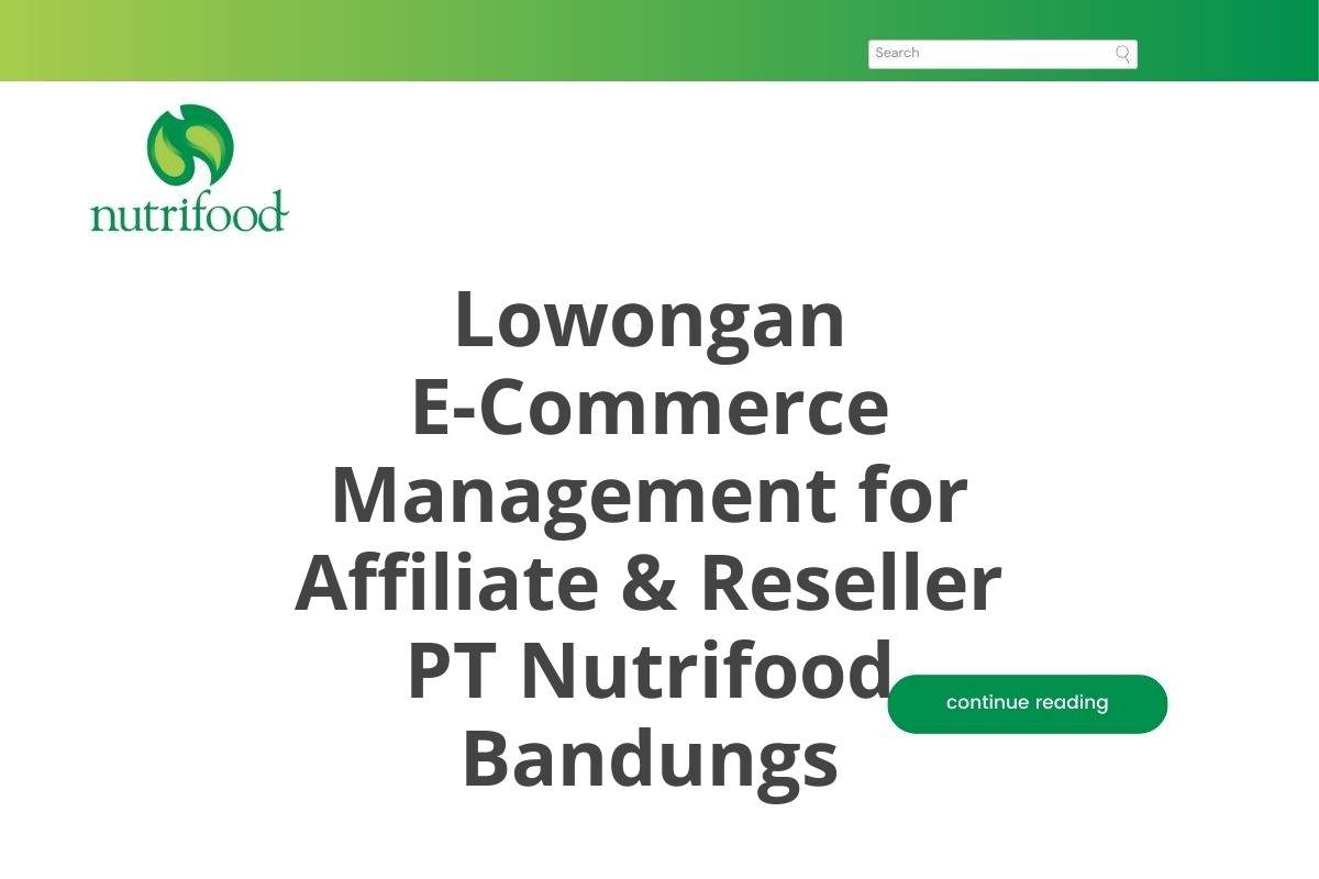 Lowongan E-Commerce Management for Affiliate & Reseller PT Nutrifood Bandungs