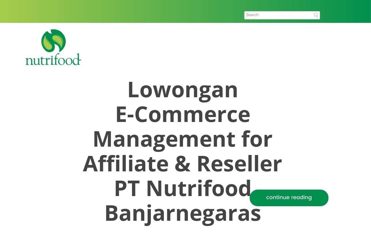 Lowongan E-Commerce Management for Affiliate & Reseller PT Nutrifood Banjarnegaras