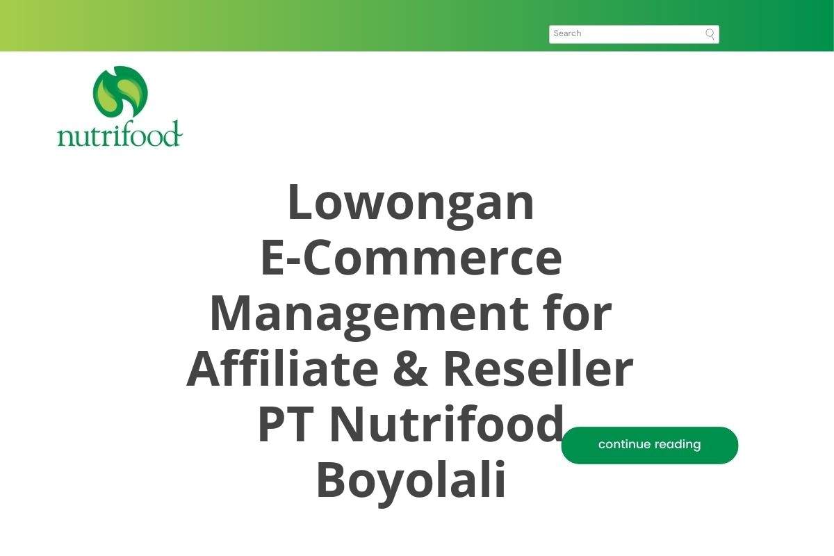 Lowongan E-Commerce Management for Affiliate & Reseller PT Nutrifood Boyolali