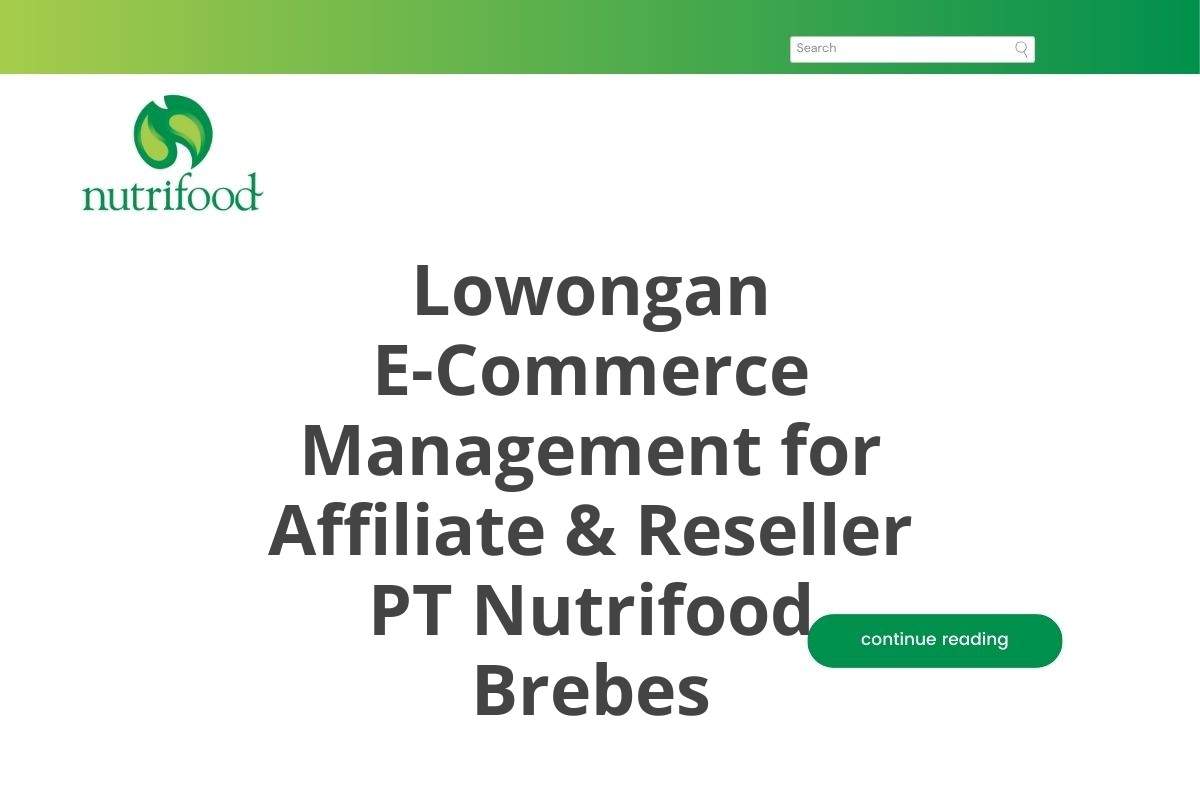 Lowongan E-Commerce Management for Affiliate & Reseller PT Nutrifood Brebes