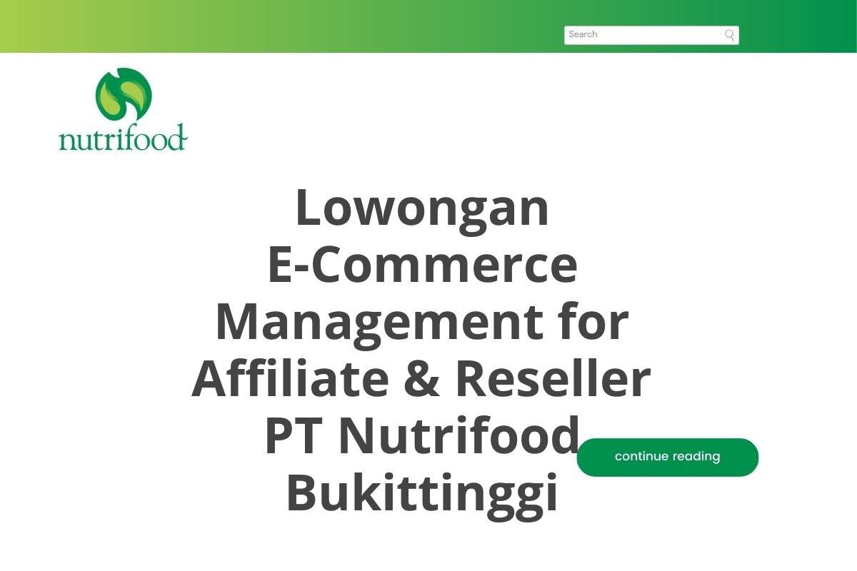 Lowongan E-Commerce Management for Affiliate & Reseller PT Nutrifood Bukittinggi