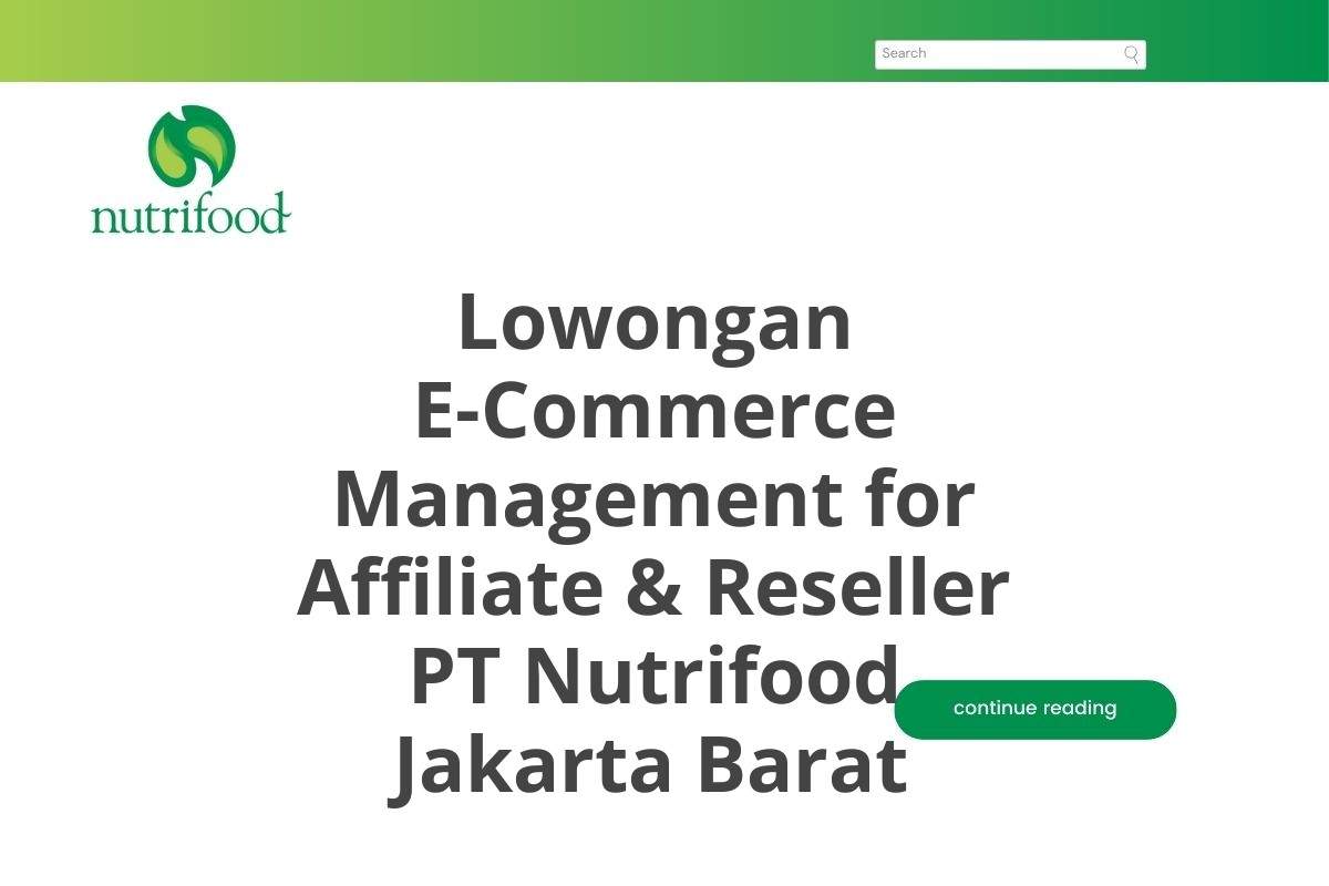 Lowongan E-Commerce Management for Affiliate & Reseller PT Nutrifood Jakarta Barat