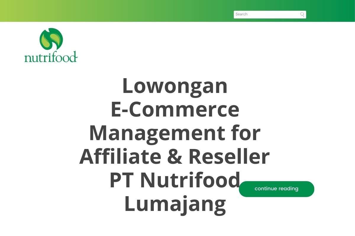 Lowongan E-Commerce Management for Affiliate & Reseller PT Nutrifood Lumajang