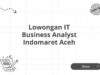 Lowongan IT Business Analyst Indomaret Aceh