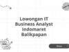 Lowongan IT Business Analyst Indomaret Balikpapan