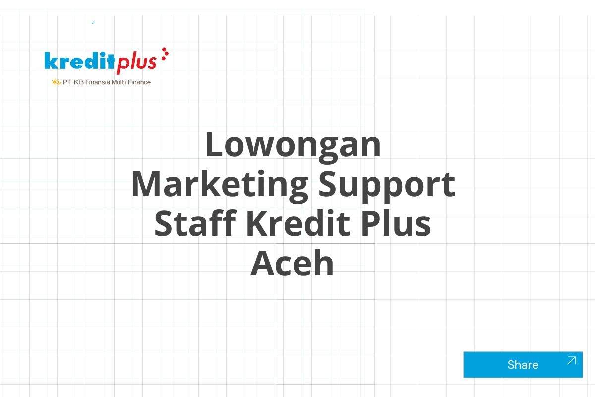 Lowongan Marketing Support Staff Kredit Plus Aceh