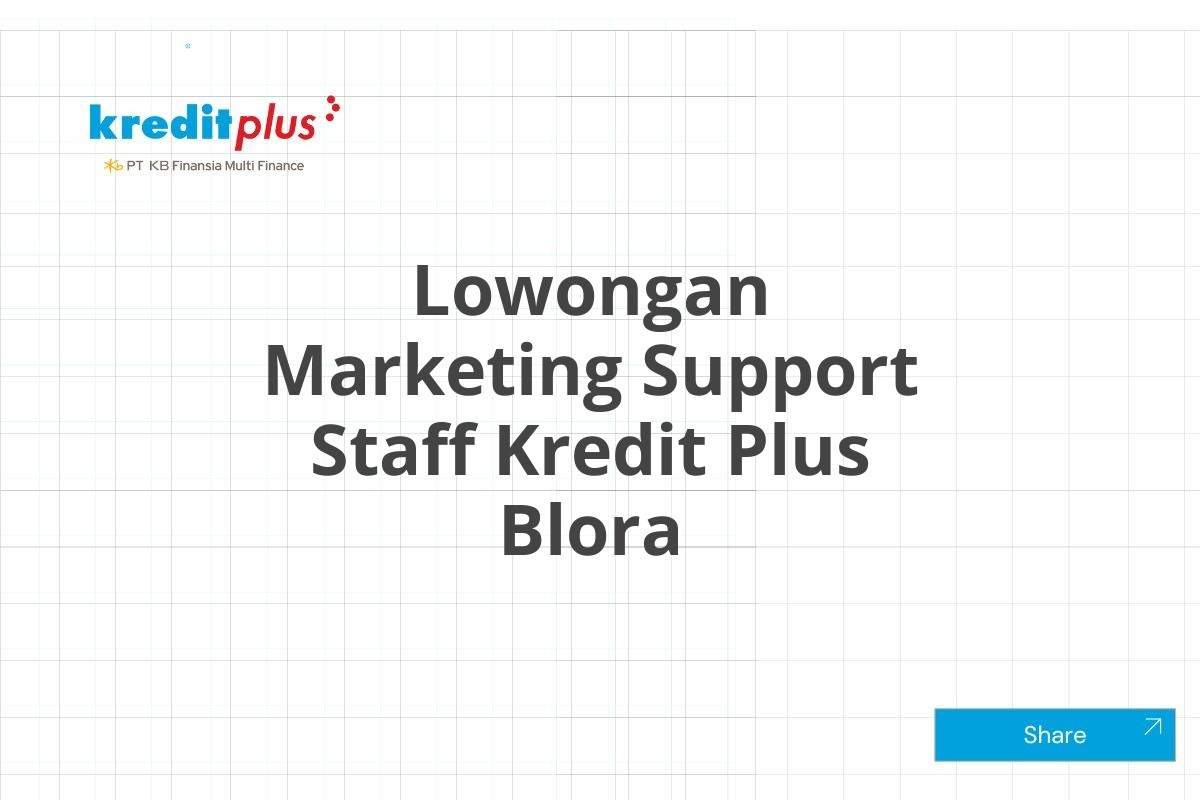 Lowongan Marketing Support Staff Kredit Plus Blora