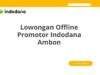 Lowongan Offline Promotor Indodana Ambon