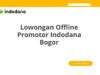 Lowongan Offline Promotor Indodana Bogor