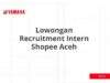 Lowongan Recruitment Intern Shopee Aceh