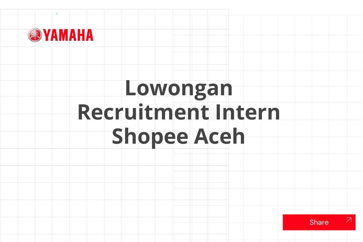 Lowongan Recruitment Intern Shopee Aceh