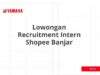 Lowongan Recruitment Intern Shopee Banjar