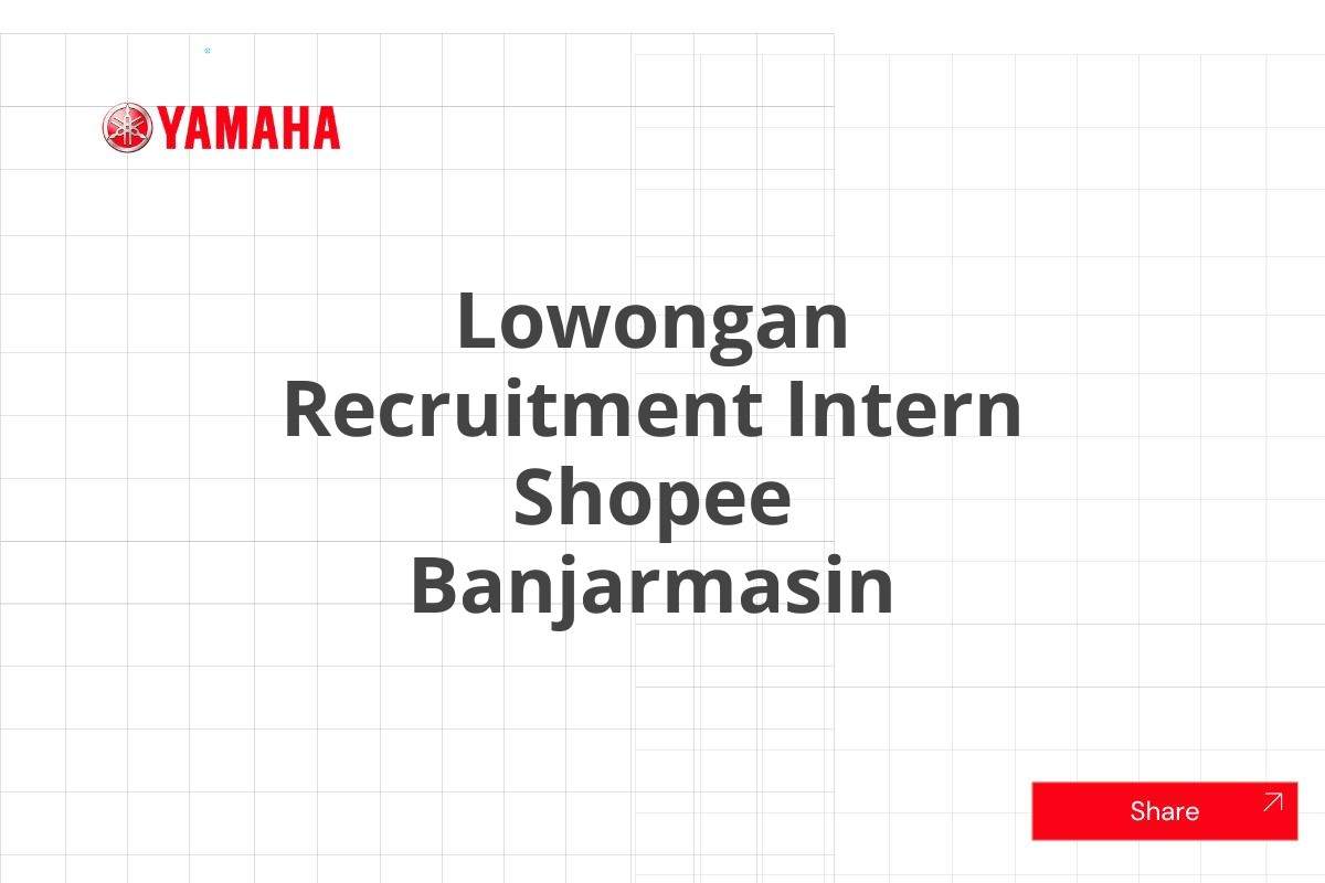 Lowongan Recruitment Intern Shopee Banjarmasin