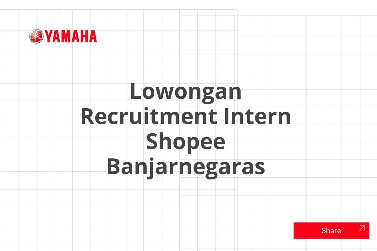 Lowongan Recruitment Intern Shopee Banjarnegaras