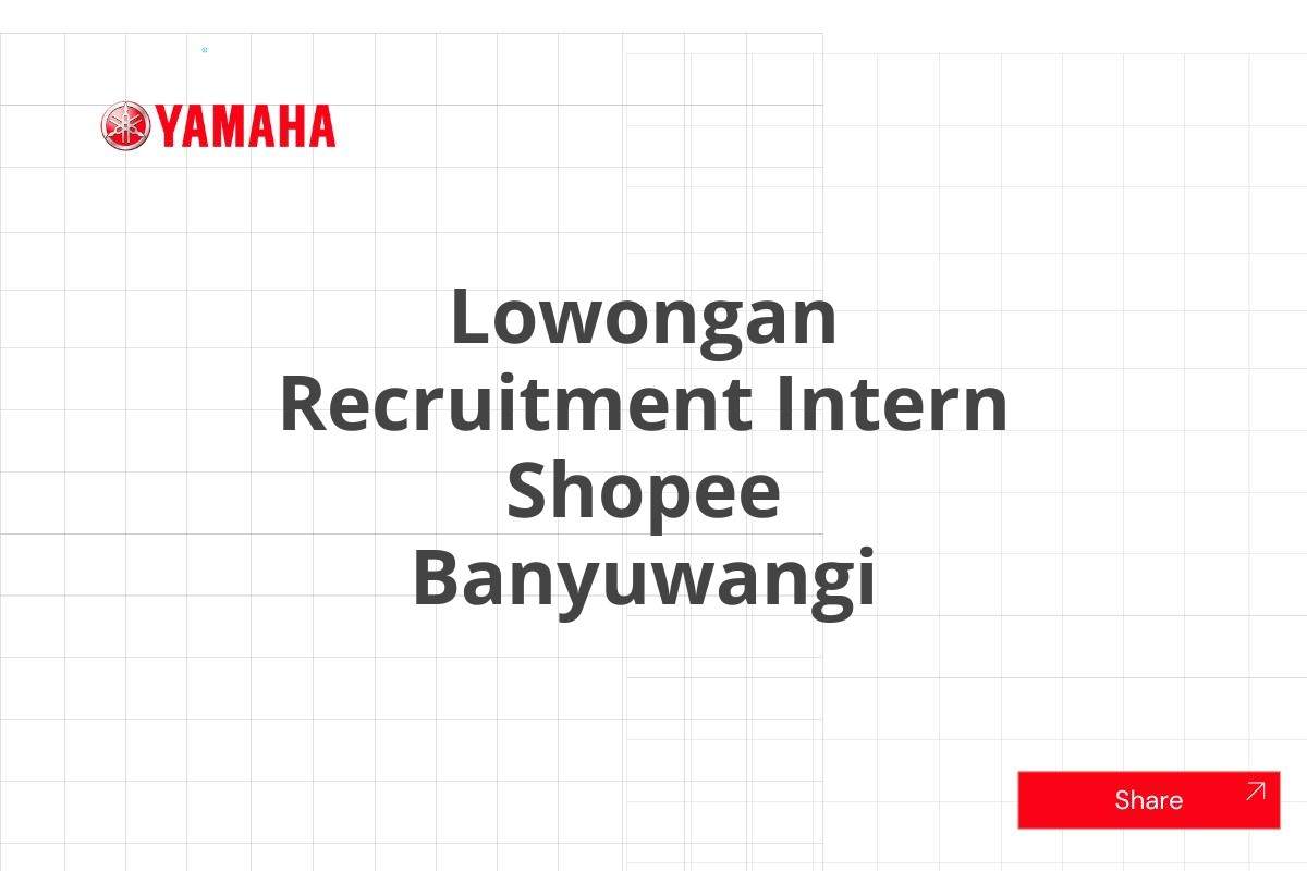 Lowongan Recruitment Intern Shopee Banyuwangi