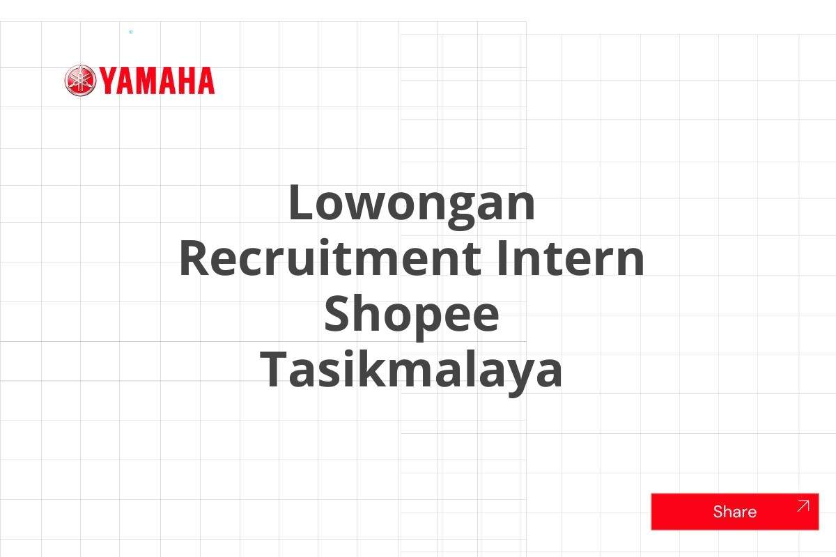 Lowongan Recruitment Intern Shopee Tasikmalaya