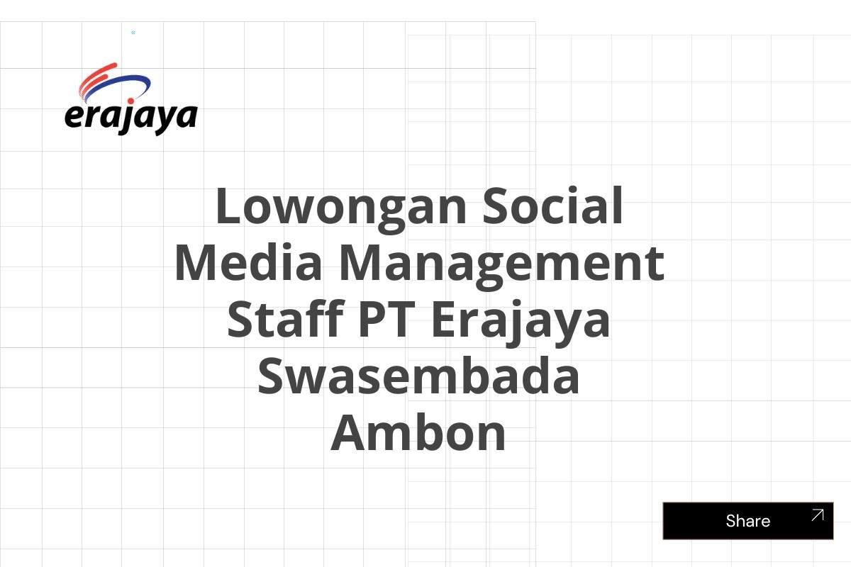 Lowongan Social Media Management Staff PT Erajaya Swasembada Ambon