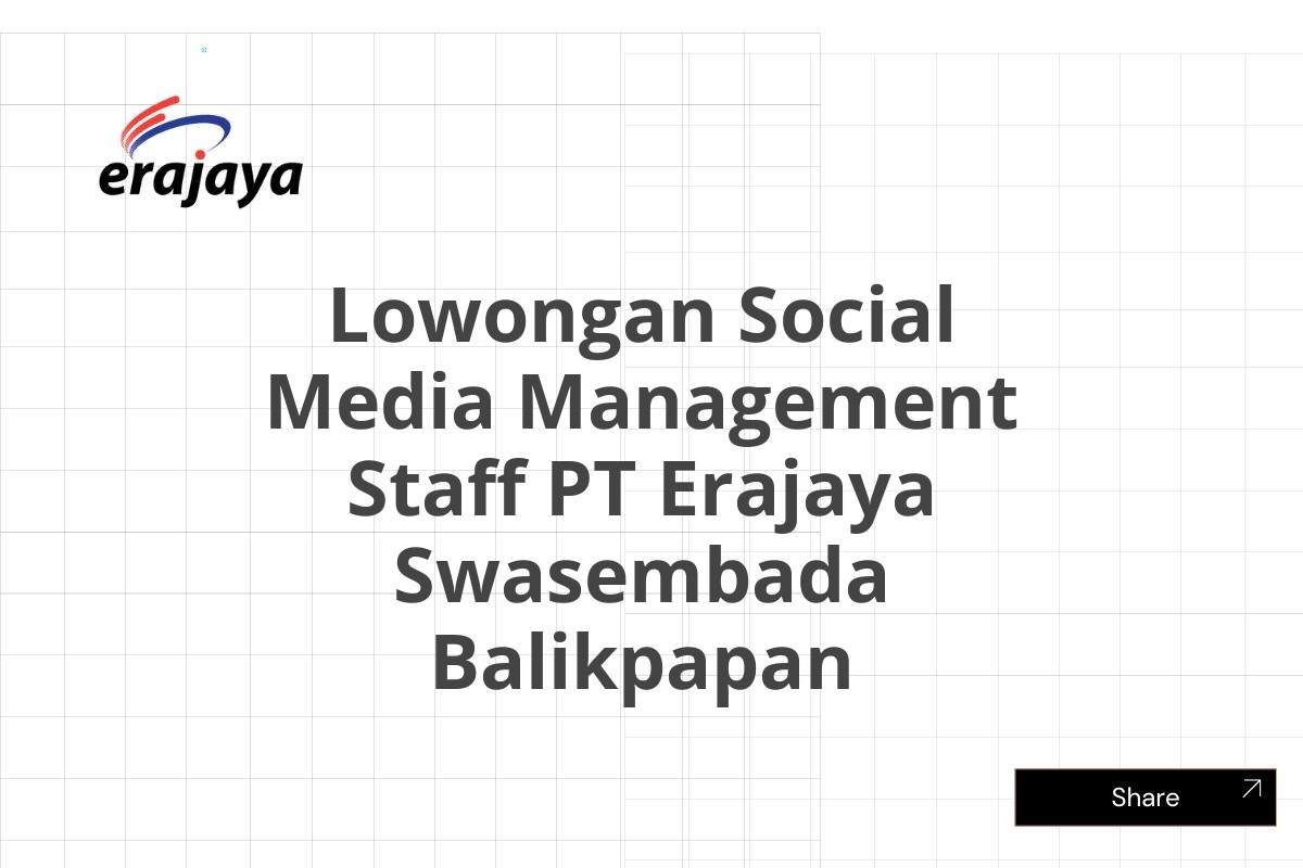 Lowongan Social Media Management Staff PT Erajaya Swasembada Balikpapan