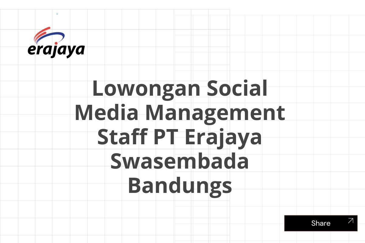 Lowongan Social Media Management Staff PT Erajaya Swasembada Bandungs