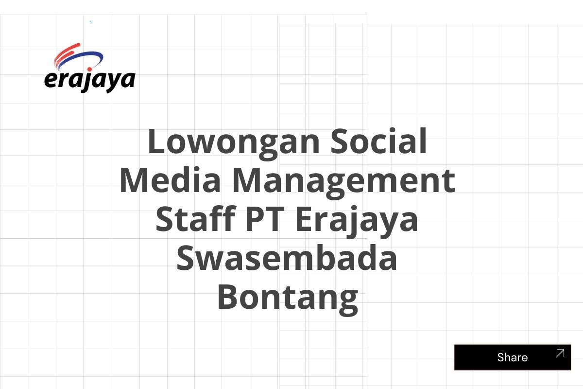 Lowongan Social Media Management Staff PT Erajaya Swasembada Bontang