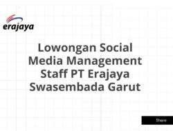 Lowongan Social Media Management Staff PT Erajaya Swasembada Garut