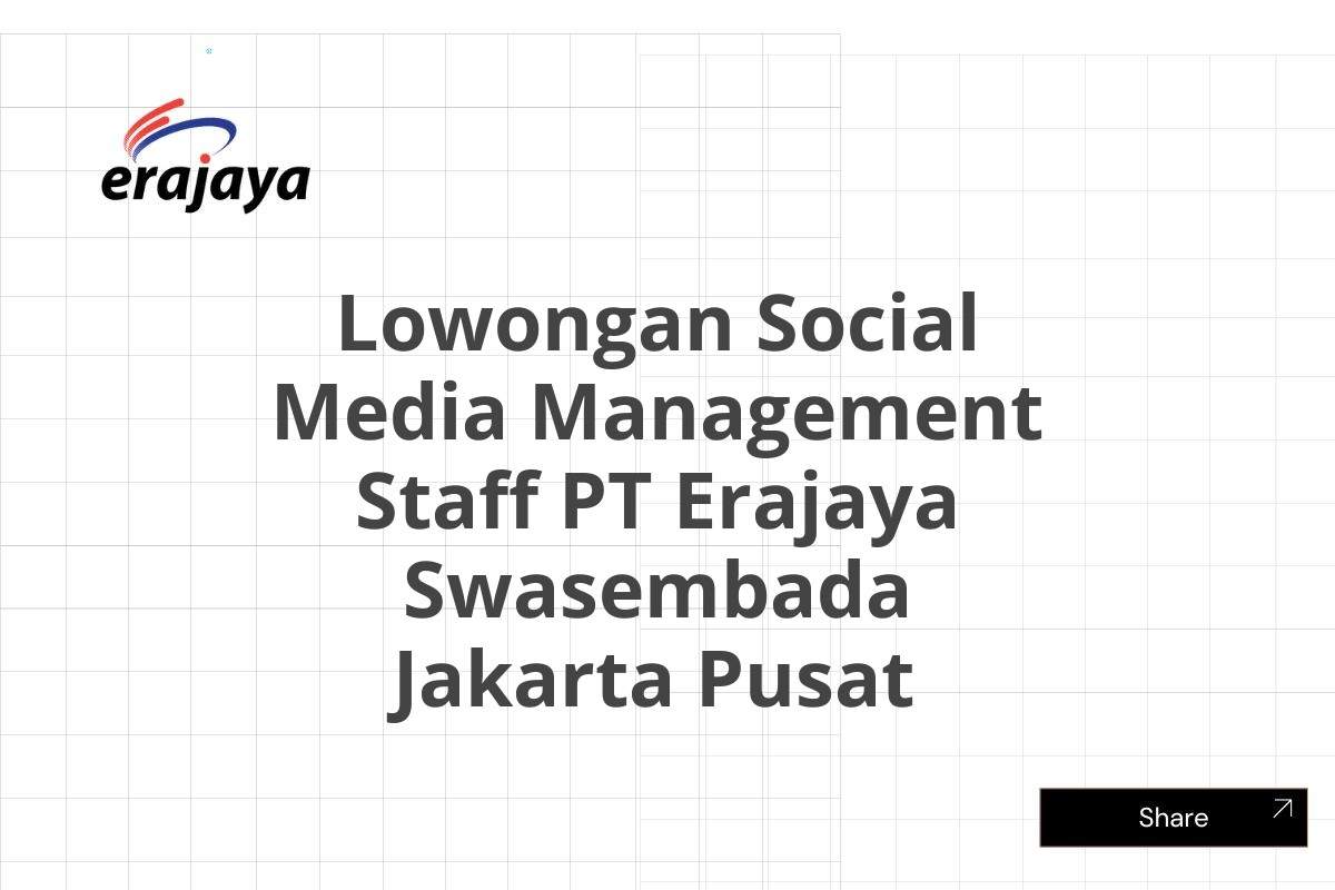 Lowongan Social Media Management Staff PT Erajaya Swasembada Jakarta Pusat