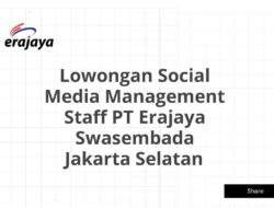 Lowongan Social Media Management Staff PT Erajaya Swasembada Jakarta Selatan