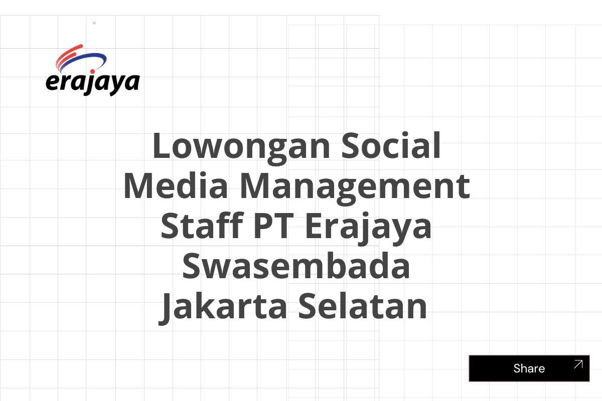 Lowongan Social Media Management Staff PT Erajaya Swasembada Jakarta Selatan