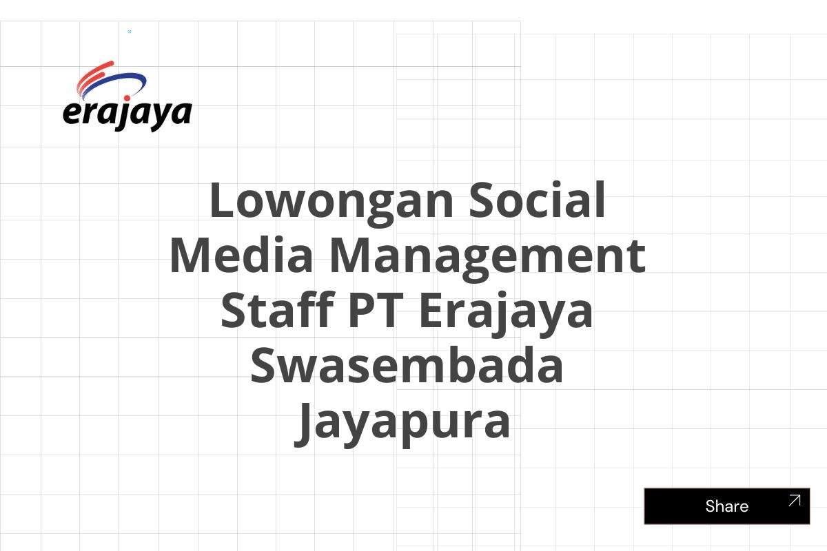 Lowongan Social Media Management Staff PT Erajaya Swasembada Jayapura