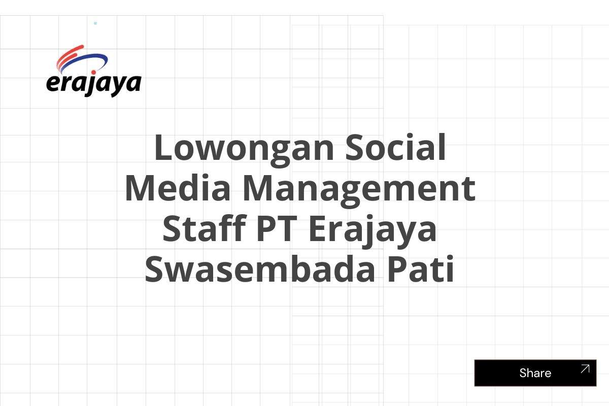 Lowongan Social Media Management Staff PT Erajaya Swasembada Pati